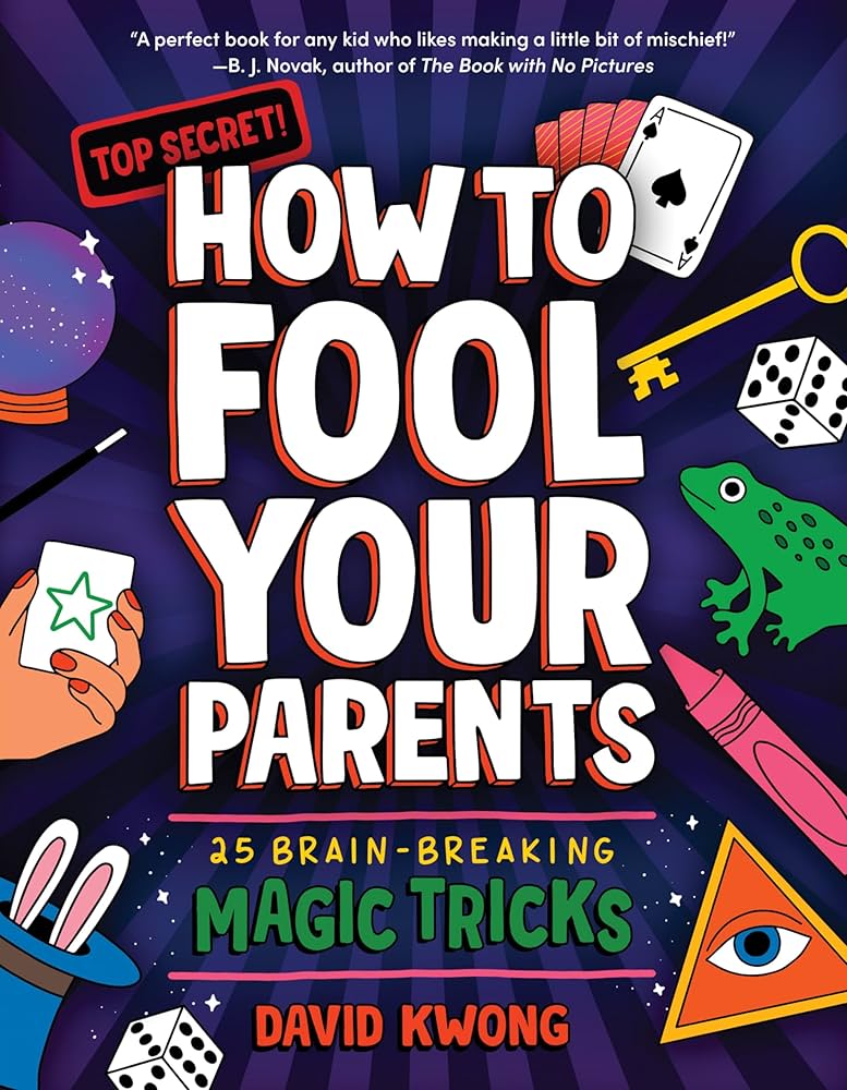 How To Fool Your Parents: 25 Brain-Breaking Magic Tricks