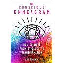The Conscious Enneagram: How to Move from Typology to Transformation