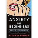 Anxiety for Beginners: A Personal Investigation
