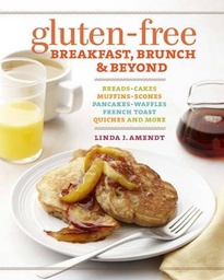 Gluten-free Breakfast, Brunch & Beyond: Breads & Cakes * Muffins & Scones * Pancakes, Waffles & French Toast * Omelets * Quiches & More