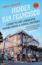 Hidden San Francisco: A Guide to Lost Landscapes, Unsung Heroes, and Radical Histories