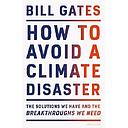 How to Avoid a Climate Disaster: The Solutions We Have and the Breakthroughs We Need
