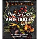 How to Grill Vegetables: The New Bible for Barbecuing Vegetables over Live Fire