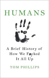 Humans: A Brief History of How We F*cked It All Up