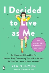 I Decided to Live As Me: An Illustrated Checklist for How to Stop Comparing Yourself to Others So You Can Learn to Love Yourself
