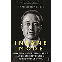Insane Mode: How Elon Musk’s Tesla Sparked an Electric Revolution to End the Age of Oil