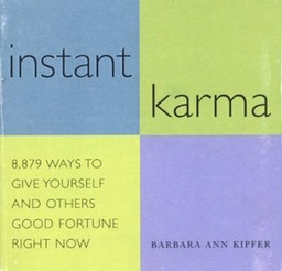 Instant Karma: 8,879 Ways to Give Yourself and Others Good Fortune Right Now