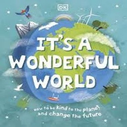 It's a Wonderful World: How to Protect the Planet and Change the Future