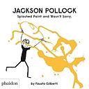 Jackson Pollock Splashed Paint And Wasn't Sorry