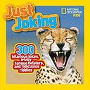 Just Joking: 300 Hilarious Jokes, Tricky Tongue Twisters, and Ridiculous Riddles (National Geographic Kids)
