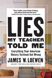 Lies My Teacher Told Me: Everything Your American History Textbook Got Wrong