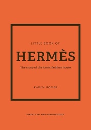 Little Book of Hermès: The story of the iconic fashion house
