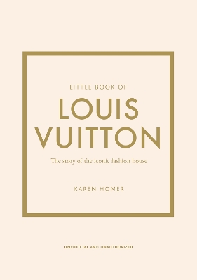Little Book of Louis Vuitton: The Story of the Iconic Fashion House