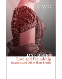 Love and Freindship: Juvenilia and Other Short Stories (Collins Classics)