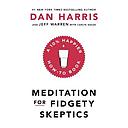 Meditation For Fidgety Skeptics: A 10% Happier How-To Book