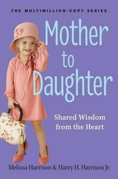Mother to Daughter: Shared Wisdom from the Heart