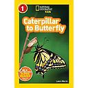 National Geographic Kids Readers: Caterpillar to Butterfly (National Geographic Kids Readers: Level 1 )