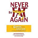 Never Be Fat Again: The 6-Week Cellular Solution to Permanently Break the Fat Cycle