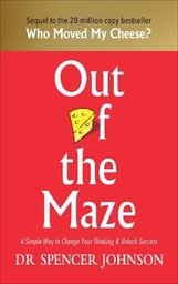 Out of the Maze: A Simple Way to Change Your Thinking & Unlock Success
