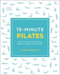 15-Minute Pilates: Four 15-Minute Workouts for Strength, Stretch, and Control