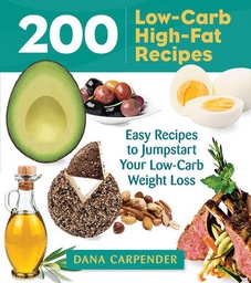 200 Low-Carb, High-Fat Recipes: Easy Recipes to Jumpstart Your Low-Carb Weight Loss