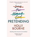Pretending: The brilliant adult novel from Holly Bourne. Why be yourself when you can be perfect?