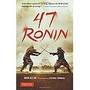47 Ronin: The Classic Tale of Samurai Loyalty, Bravery and Retribution