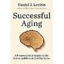 Successful Aging: A Neuroscientist Explores the Power and Potential of Our Lives