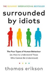 Surrounded by Idiots: The Four Types of Human Behaviour (or, How to Understand Those Who Cannot Be Understood)