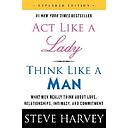 Act Like a Lady, Think Like a Man, Expanded Edition: What Men Really Think About Love, Relationships, Intimacy, and Commitment