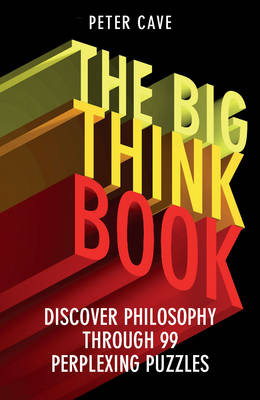 The Big Think Book Discover Philosophy Through 99 Perplexing Problems