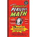 The Book of Perfectly Perilous Math: 24 Death-Defying Challenges for Young Mathematicians