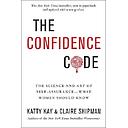 The Confidence Code: The Science and Art of Self-Assurance---What Women Should Know