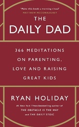 The Daily Dad: 366 Meditations on Parenting, Love and Raising Great Kids
