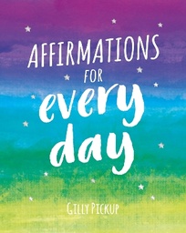 Affirmations for Every Day: Mantras for Calm, Inspiration and Empowerment