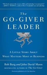 The Go-Giver Leader: A Little Story About What Matters Most in Business