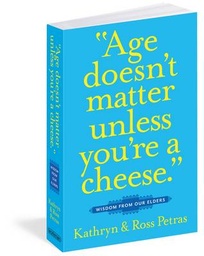 Age Doesn't Matter Unless You're a Cheese: Wisdom from Our Elders (Quote Book, Inspiration Book, Birthday Gift, Quotations)