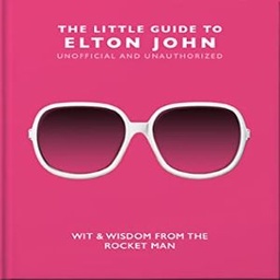 The Little Guide to Elton John: Wit, Wisdom and Wise Words from the Rocket Man