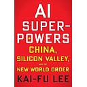 AI Superpowers: China, Silicon Valley, and the New World Order