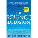 The Science Delusion: Freeing the Spirit of Enquiry (NEW EDITION)
