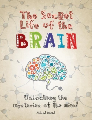 The Secret Life of the Brain: Unlocking the Mysteries of the Mind