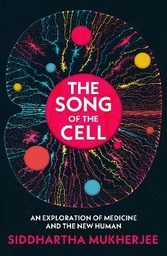 The Song of the Cell: An Exploration of Medicine and the New Human