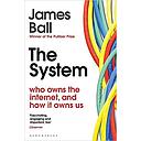 The System: Who Owns the Internet, and How It Owns Us