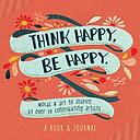 Think Happy, Be Happy: Art, Inspiration, Joy