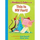 This Is My Fort! (Monkey and Cake #2)