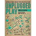 Unplugged Play: Preschool: 233 Activities & Games for Ages 3-5