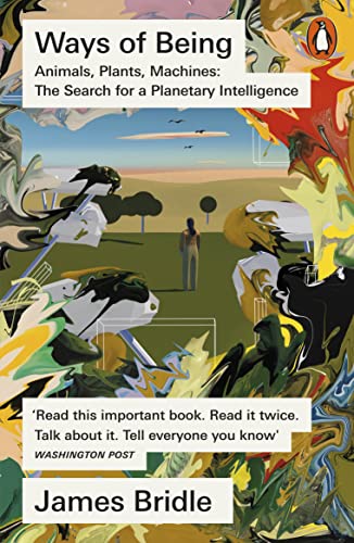 Ways of Being: Animals, Plants, Machines: the Search for a Planetary Intelligence