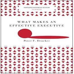 What Makes an Effective Executive (Harvard Business Review Classics)