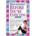 What to Expect Before You're Expecting: The Complete Guide to Getting Pregnant