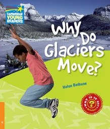 WHY DO GLACIERS MOVE? LEVEL 6 FACTBOOK (CAMBRIDGE YOUNG READERS)